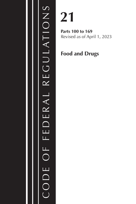 Code of Federal Regulations, Title 21 Food and Drugs 100-169, 2023 - Office Of The Federal Register (u S )