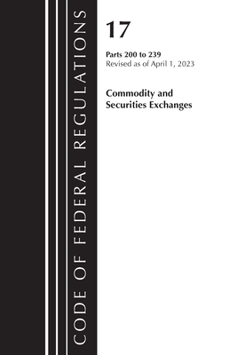 Code of Federal Regulations, Title 17 Commodity and Securities Exchanges 200-239 2023 - Office Of The Federal Register (u S )