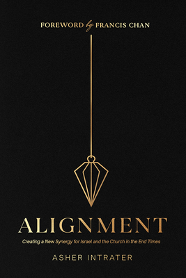 Alignment: Creating a New Synergy for Israel and the Church in the End Times - Asher Intrater