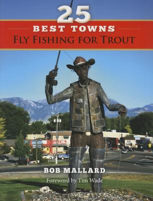25 Best Towns Fly Fishing for Trout - Bob Mallard
