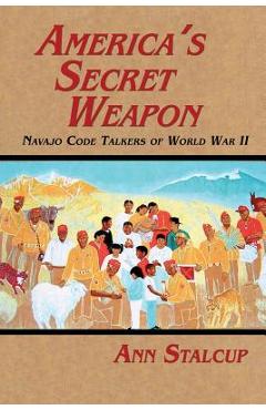 Poza produsului America's Secret Weapon: Navajo Code Talkers of World War II - Ann Stalcup