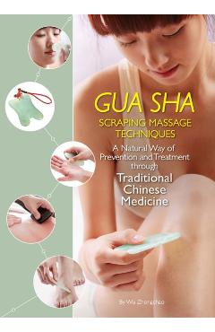 Poza produsului Gua Sha Scraping Massage Techniques: A Natural Way of Prevention and Treatment Through Traditional Chinese Medicine - Zhongchao Wu