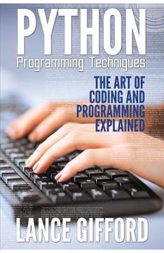 Coperta cărții 'Python Programming Techniques: The Art of Coding and Programming Explained - Lance Gifford'