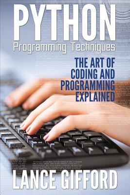 Coperta cărții 'Python Programming Techniques: The Art of Coding and Programming Explained - Lance Gifford'