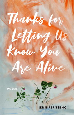 Thanks for Letting Us Know You Are Alive - Jennifer Tseng