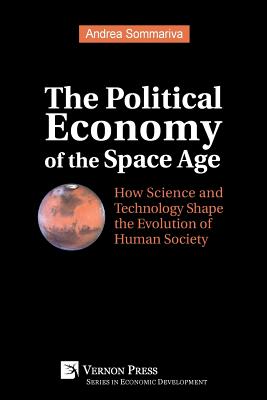 Coperta cărții 'The Political Economy of the Space Age: How Science and Technology Shape the Evolution of Human Society - Andrea'