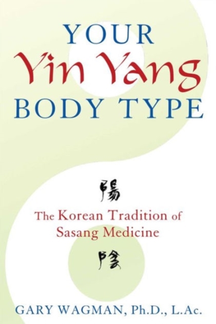 Coperta cărții 'Your Yin Yang Body Type: The Korean Tradition of Sasang Medicine - Gary Wagman'