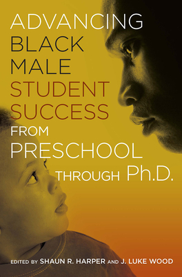 Advancing Black Male Student Success from Preschool Through Ph.D. - J. Luke Wood