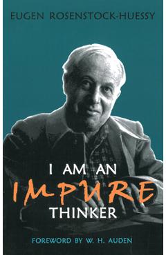 Coperta cărții 'I am an Impure Thinker - Eugen Rosenstock-huessy'