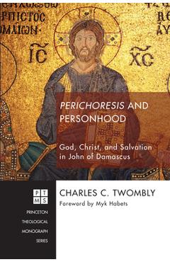 Coperta cărții 'Perichoresis and Personhood: God, Christ, and Salvation in John of Damascus - Charles C. Twomby'