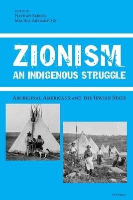 Coperta cărții 'Zionism, An Indigenous Struggle: Aboriginal Americans and the Jewish State - Nathan Elberg'