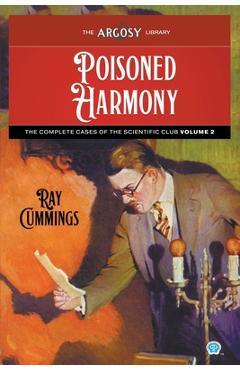 Poisoned Harmony: The Complete Cases of the Scientific Club, Volume 2 - Ray Cummings