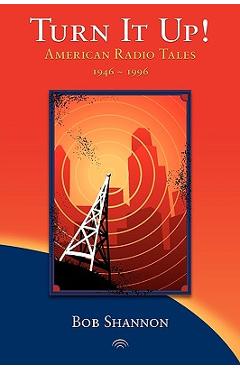 Coperta cărții 'Turn It Up! American Radio Tales 1946-1996 - Bob Shannon'