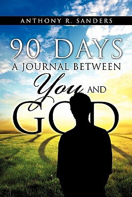 90 Days: A Journal Between You and God - Anthony R. Sanders