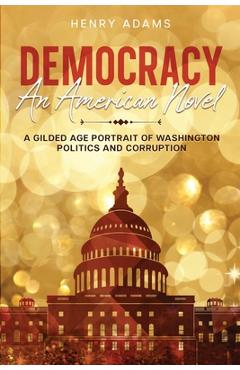 Poza produsului Democracy: A Gilded Age Portrait of Washington Politics and Corruption (Annotated) - Henry Adams
