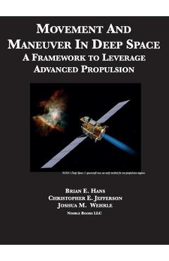 Coperta cărții 'Movement And Maneuver In Deep Space: A Framework to Leverage Advanced Propulsion - Brian E. Hans'