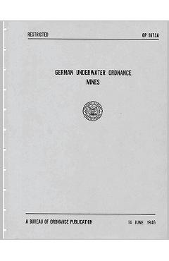 Coperta cărții 'German Underwater Ordnance Mines (Kriegsmarine Technical Studies) - U. S. Navy Bureau Of Ordnance'