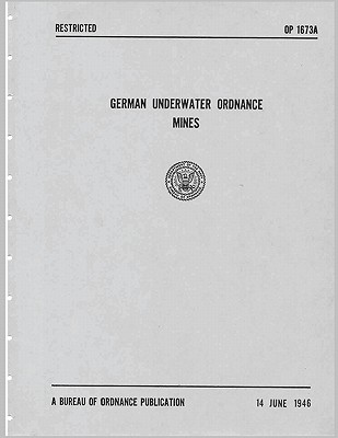 Coperta cărții 'German Underwater Ordnance Mines (Kriegsmarine Technical Studies) - U. S. Navy Bureau Of Ordnance'
