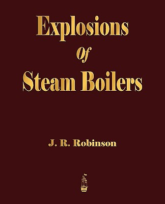 Coperta cărții 'Explosions Of Steam Boilers - J. R. Robinson'