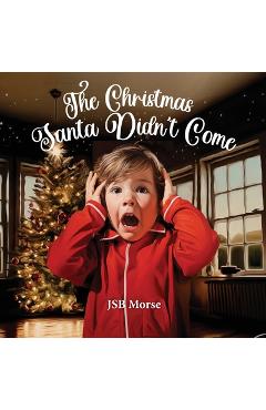 Poza produsului The Christmas Santa Didn't Come - Jsb Morse