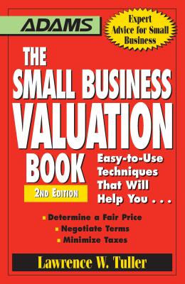 The Small Business Valuation Book: Easy-To-Use Techniques That Will Help You... Determine a Fair Price, Negotiate Terms, Minimize Taxes - Lawrence W. Tuller