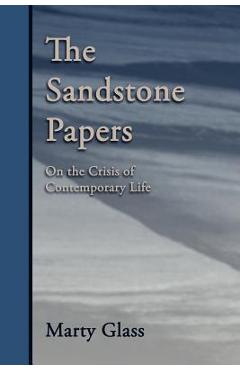 Coperta cărții 'The Sandstone Papers: On the Crisis of Contemporary Life - Marty Glass'
