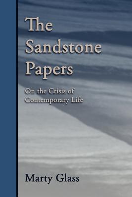 Coperta cărții 'The Sandstone Papers: On the Crisis of Contemporary Life - Marty Glass'