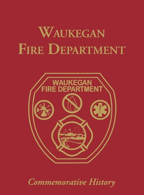 Coperta cărții 'Waukegan Fire Department: Commemorative History - Turner Publishing'