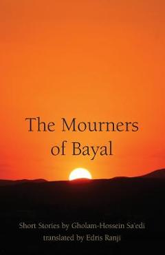 Coperta cărții 'The Mourners of Bayal: Short Stories by Gholam-Hossein Sa'edi - Edris Ranji'