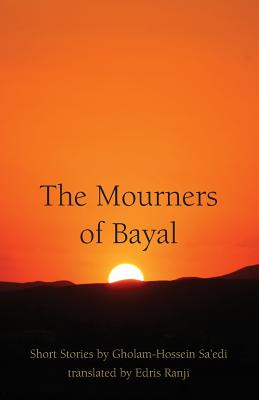 Coperta cărții 'The Mourners of Bayal: Short Stories by Gholam-Hossein Sa'edi - Edris Ranji'