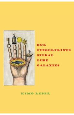 Coperta cărții 'Our Fingertips Spiral Like Galaxies - Kimo Reder'