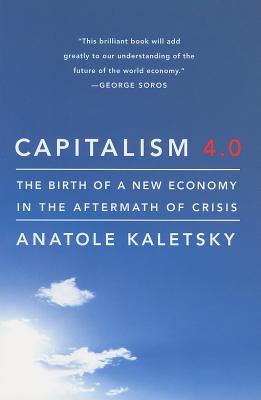 Capitalism 4.0: The Birth of a New Economy in the Aftermath of Crisis - Anatole Kaletsky