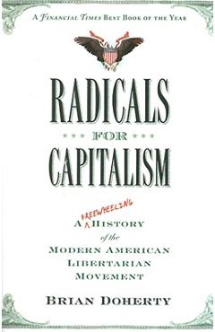 Poza produsului Radicals for Capitalism: A Freewheeling History of the Modern American Libertarian Movement - Brian Doherty