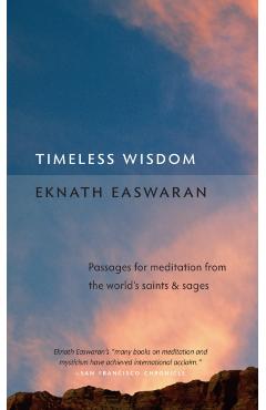 Timeless Wisdom: Passages for Meditation from the World's Saints & Sages - Eknath Easwaran