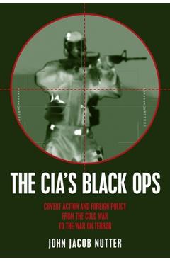Coperta cărții 'The Cia's Black Ops: Covert Action, Foreign Policy, and Democracy - John Jacob Nutter'