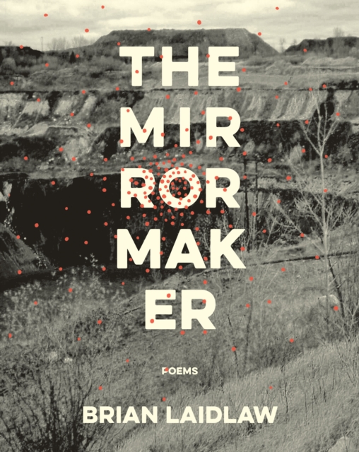The Mirrormaker: Poems - Brian Laidlaw