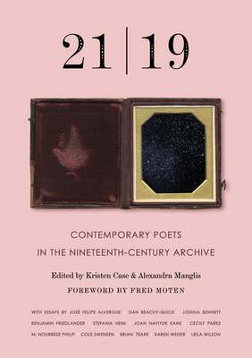 21 19: Contemporary Poets in the Nineteenth-Century Archive - Alexandra Manglis