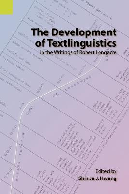 Coperta cărții 'The Development of Textlinguistics in the Writings of Robert Longacre - Shin Ja J. Hwang'