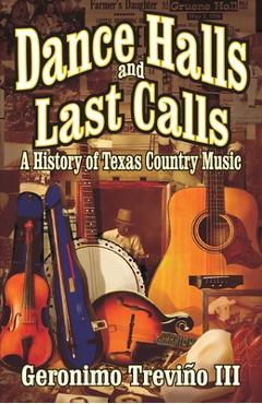 Poza produsului Dance Halls and Last Calls: A History of Texas Country Music - Geronimo Trevino
