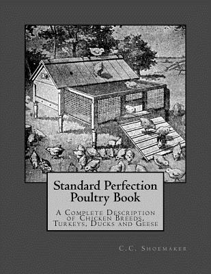 Standard Perfection Poultry Book: A Complete Description of Chicken Breeds, Turkeys, Ducks and Geese - Jackson Chambers