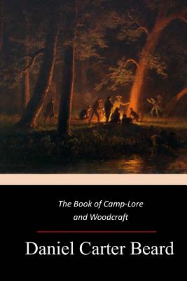 Coperta cărții 'The Book of Camp-Lore and Woodcraft - Daniel Carter Beard'