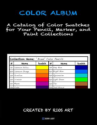 Color Album: A Catalog of Color Swatches for Your Pencil, Marker, and Paint Collections - Rios Art