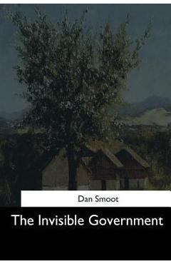Coperta cărții 'The Invisible Government - Dan Smoot'