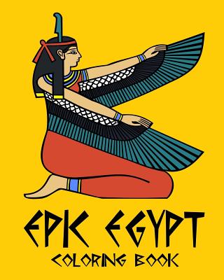 Epic Egypt - Egyptian Adult Coloring / Colouring Book - Relaxation Stress Art: 37 patterns to color in, with only one design per page - Captain Color