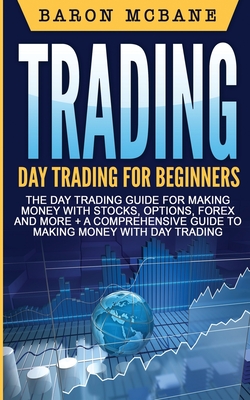 Day Trading: A Comprehensive Guide to Making Money with Day Trading - Baron Mcbane