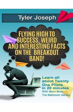 Coperta cărții 'Tyler Joseph: Flying High to Success, Weird and Interesting Facts on Twenty One Pilots Singer! - Bolo Bolo'