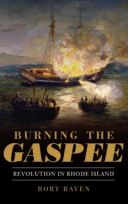 Burning the Gaspee: Revolution in Rhode Island - Rory Raven