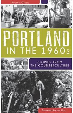 Coperta cărții 'Portland in the 1960s: Stories from the Counterculture - Polina Olsen'