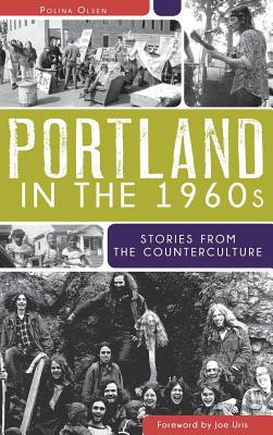 Coperta cărții 'Portland in the 1960s: Stories from the Counterculture - Polina Olsen'