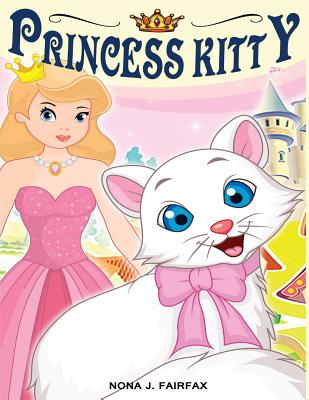 Princess Kitty: Children's Books, Kids Books, Bedtime Stories For Kids, Kids Fantasy Book (Unicorns: Kids Fantasy Books) - Nona J. Fairfax